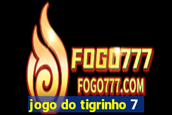 jogo do tigrinho 7